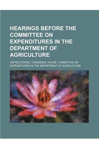 Hearings Before the Committee on Expenditures in the Department of Agriculture