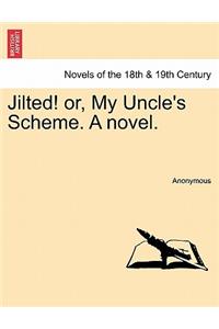 Jilted! Or, My Uncle's Scheme. a Novel.