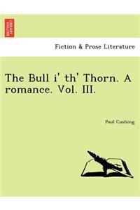 Bull I' Th' Thorn. a Romance. Vol. III.