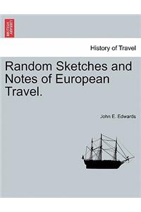 Random Sketches and Notes of European Travel.