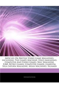 Articles on British Video Game Magazines, Including: The Games Machine, Edge (Magazine), Computer and Video Games, Ngc Magazine, X360, Retro Gamer, Co