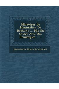 Memoires de Maximilien de Bethune ... MIS En Ordre Avec Des Remarques ......
