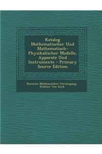 Katalog Mathematischer Und Mathematisch-Physikalischer Modelle, Apparate Und Instrumente