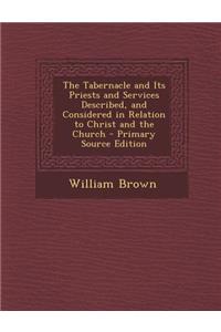 Tabernacle and Its Priests and Services Described, and Considered in Relation to Christ and the Church