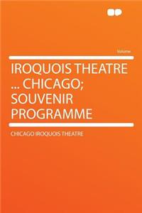 Iroquois Theatre ... Chicago; Souvenir Programme