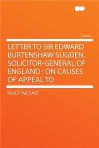 Letter to Sir Edward Burtenshaw Sugden, Solicitor-General of England