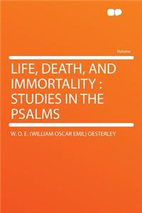 Life, Death, and Immortality: Studies in the Psalms