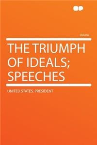 The Triumph of Ideals; Speeches