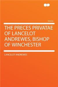 The Preces Privatae of Lancelot Andrewes, Bishop of Winchester