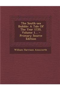 The South-Sea Bubble: A Tale of the Year 1720, Volume 1...