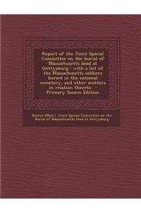 Report of the Joint Special Committee on the Burial of Massachusetts Dead at Gettysburg