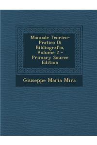 Manuale Teorico-Pratico Di Bibliografia, Volume 2 - Primary Source Edition