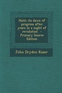 Haiti; Its Dawn of Progress After Years in a Night of Revolution - Primary Source Edition