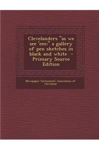 Clevelanders as We See 'Em; A Gallery of Pen Sketches in Black and White - Primary Source Edition