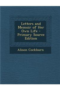 Letters and Memoir of Her Own Life - Primary Source Edition