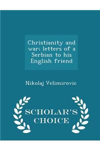 Christianity and War; Letters of a Serbian to His English Friend - Scholar's Choice Edition