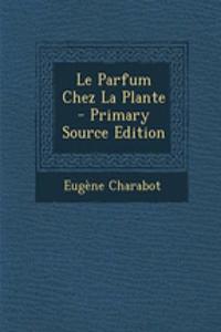 Le Parfum Chez La Plante