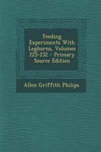 Feeding Experiments with Leghorns, Volumes 225-232 - Primary Source Edition