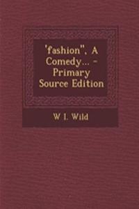 'Fashion, a Comedy...