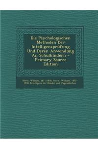 Die Psychologischen Methoden Der Intelligenzprufung Und Deren Anwendung an Schulkindern