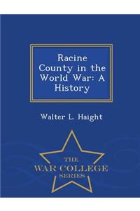Racine County in the World War: A History - War College Series