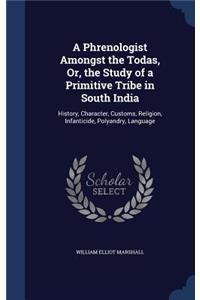 A Phrenologist Amongst the Todas, Or, the Study of a Primitive Tribe in South India
