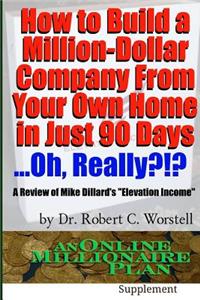 How to Build A Million-Dollar Company From Your Own Home in Just 90 Days ...Really?!?