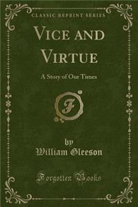 Vice and Virtue: A Story of Our Times (Classic Reprint)