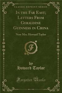 In the Far East; Letters from Geraldine Guinness in China