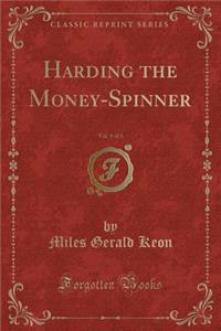 Harding the Money-Spinner, Vol. 1 of 3 (Classic Reprint)