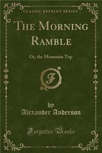 The Morning Ramble: Or, the Mountain Top (Classic Reprint)