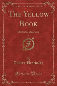 The Yellow Book, Vol. 4: Illustrated Quarterly (Classic Reprint)