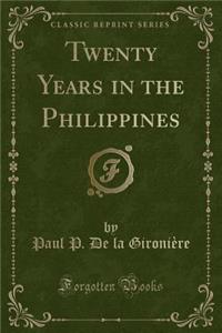 Twenty Years in the Philippines (Classic Reprint)