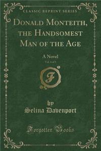 Donald Monteith, the Handsomest Man of the Age, Vol. 4 of 5: A Novel (Classic Reprint)