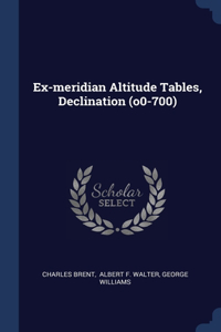 Ex-meridian Altitude Tables, Declination (o0-700)
