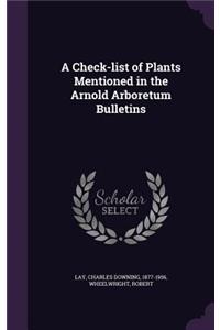 A Check-List of Plants Mentioned in the Arnold Arboretum Bulletins