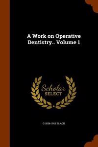 A Work on Operative Dentistry.. Volume 1
