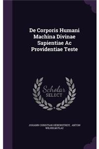 De Corporis Humani Machina Divinae Sapientiae Ac Providentiae Teste