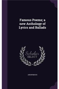 Famous Poems; a new Anthology of Lyrics and Ballads