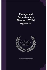 Evangelical Repentance, a Sermon. [With] Appendix