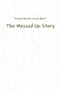 Messed Up Story