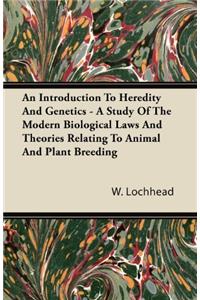 An Introduction to Heredity and Genetics; a Study of the Modern Biological Laws and Theories Relating Animal & Plant Breeding