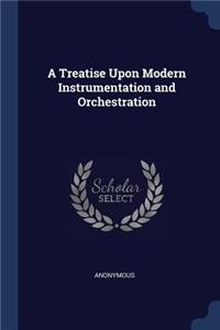 A Treatise Upon Modern Instrumentation and Orchestration