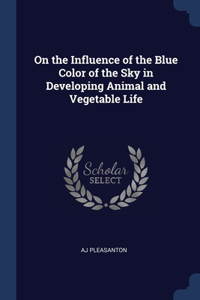 On the Influence of the Blue Color of the Sky in Developing Animal and Vegetable Life