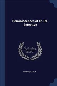 Reminiscences of an Ex-detective