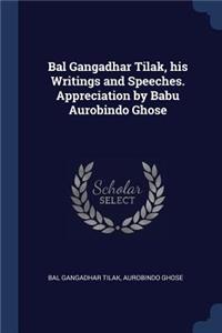 Bal Gangadhar Tilak, his Writings and Speeches. Appreciation by Babu Aurobindo Ghose