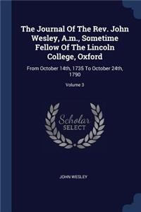 The Journal Of The Rev. John Wesley, A.m., Sometime Fellow Of The Lincoln College, Oxford