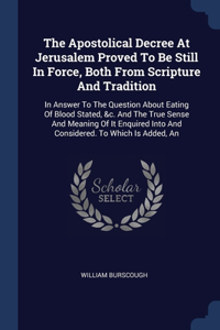 Apostolical Decree At Jerusalem Proved To Be Still In Force, Both From Scripture And Tradition