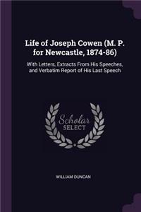 Life of Joseph Cowen (M. P. for Newcastle, 1874-86)