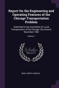 Report On the Engineering and Operating Features of the Chicago Transportation Problem